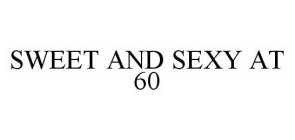 SWEET AND SEXY AT 60