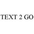 TEXT 2 GO