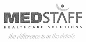 MEDSTAFF HEALTHCARE SOLUTIONS THE DIFFERENCE IS IN THE DETAILS