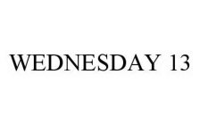 WEDNESDAY 13