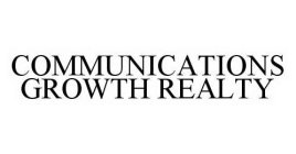 COMMUNICATIONS GROWTH REALTY