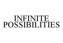 INFINITE POSSIBILITIES