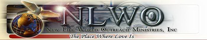 NLWO NEW LIFE WORLD OUTREACH MINISTRIES, INC THE PLACE WHERE LOVE IS