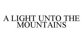 A LIGHT UNTO THE MOUNTAINS
