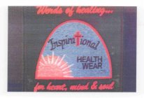 INSPIRATIONAL HEALTH WEAR: WORDS OF HEALING...FOR HEART, MIND & SOUL