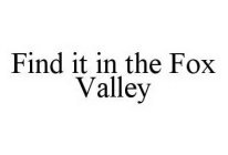 FIND IT IN THE FOX VALLEY