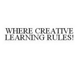 WHERE CREATIVE LEARNING RULES!