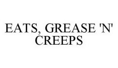 EATS, GREASE 'N' CREEPS