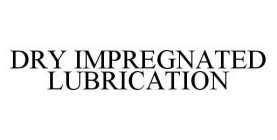 DRY IMPREGNATED LUBRICATION