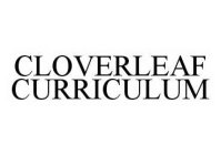 CLOVERLEAF CURRICULUM