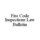 FIRE CODE INSPECTIONS LAW BULLETIN