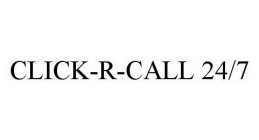 CLICK-R-CALL 24/7