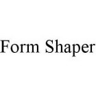 FORM SHAPER