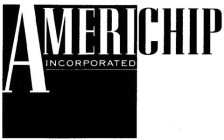 AMERICHIP INCORPORATED