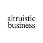 ALTRUISTIC BUSINESS