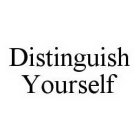 DISTINGUISH YOURSELF