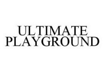 ULTIMATE PLAYGROUND