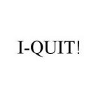 I-QUIT!