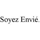 SOYEZ ENVIÉ.