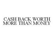 CASH BACK WORTH MORE THAN MONEY