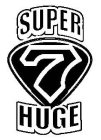 SUPER HUGE 7