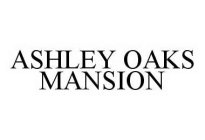 ASHLEY OAKS MANSION