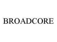 BROADCORE