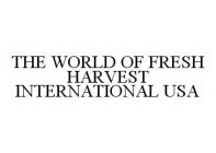 THE WORLD OF FRESH HARVEST INTERNATIONAL USA