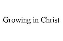 GROWING IN CHRIST