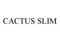 CACTUS SLIM