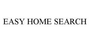 EASY HOME SEARCH