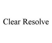 CLEAR RESOLVE