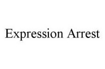 EXPRESSION ARREST