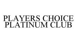 PLAYERS CHOICE PLATINUM CLUB