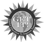 GET IT! GLOBAL EDUCATION TO IMPROVE TOMORROW