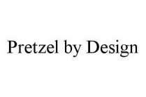 PRETZEL BY DESIGN