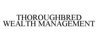 THOROUGHBRED WEALTH MANAGEMENT