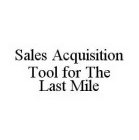 SALES ACQUISITION TOOL FOR THE LAST MILE