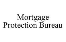 MORTGAGE PROTECTION BUREAU