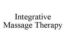INTEGRATIVE MASSAGE THERAPY