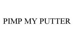 PIMP MY PUTTER