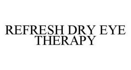 REFRESH DRY EYE THERAPY