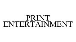 PRINT ENTERTAINMENT