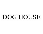 DOG HOUSE