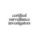 CERTIFIED SURVEILLANCE INVESTIGATORS