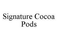 SIGNATURE COCOA PODS