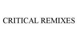 CRITICAL REMIXES