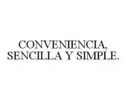 CONVENIENCIA, SENCILLA Y SIMPLE.