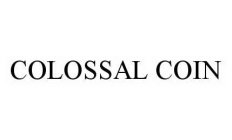 COLOSSAL COIN