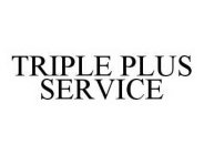 TRIPLE PLUS SERVICE